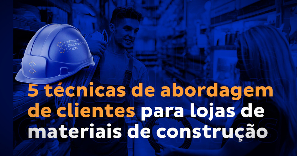 Leia mais sobre o artigo 5 técnicas de abordagem de clientes para loja de materiais de construção + bônus